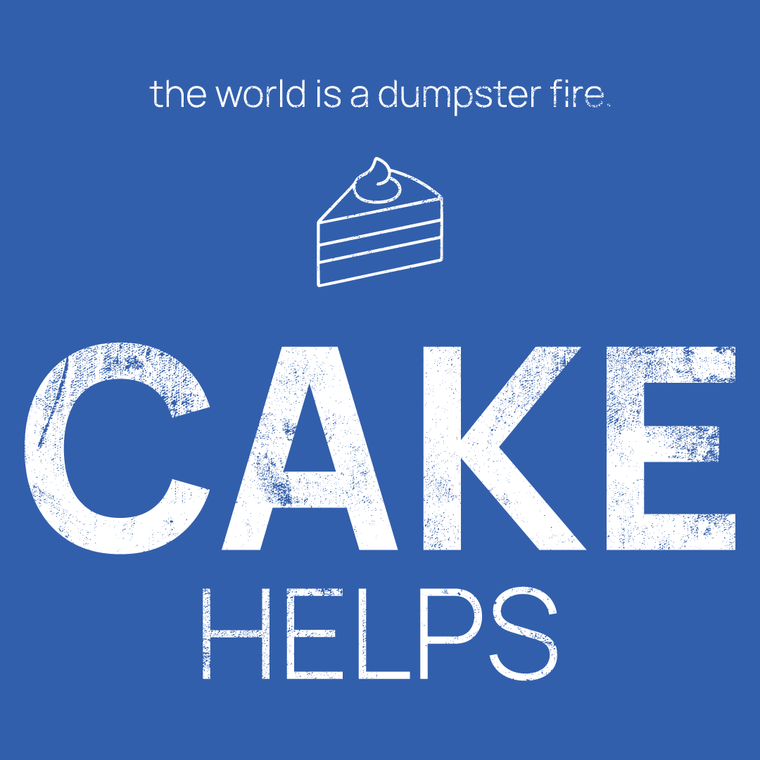 cake icon, followed by ‘CAKE HELPS' on a blue background with white text that says 'the world is a dumpster fire'