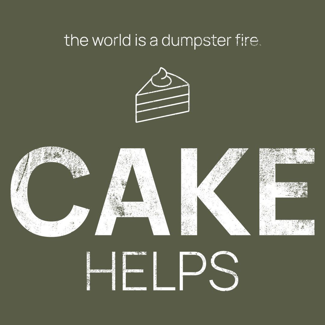 cake icon, followed by ‘CAKE HELPS' on a military green background with white text that says 'the world is a dumpster fire'