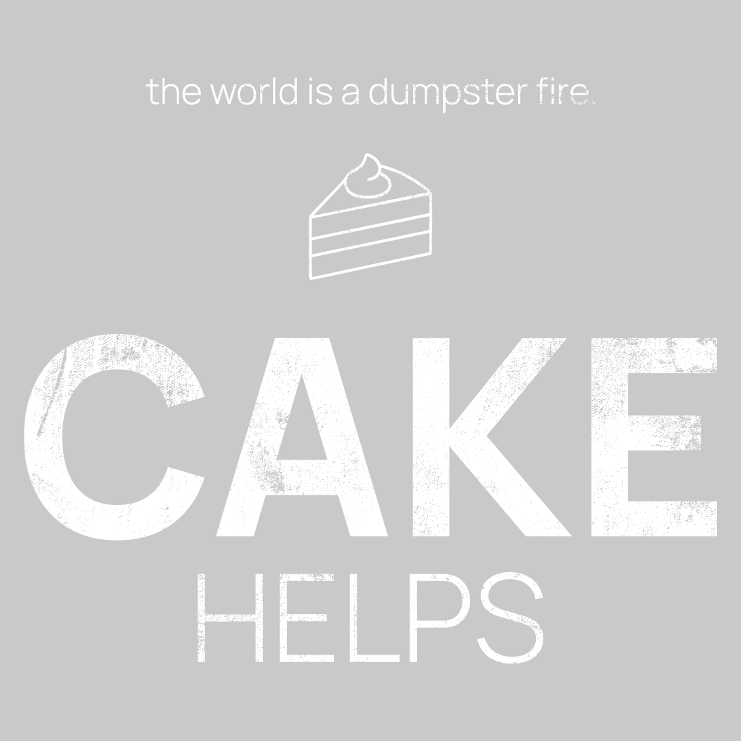 cake icon, followed by ‘CAKE HELPS' on a grey background with white text that says 'the world is a dumpster fire'