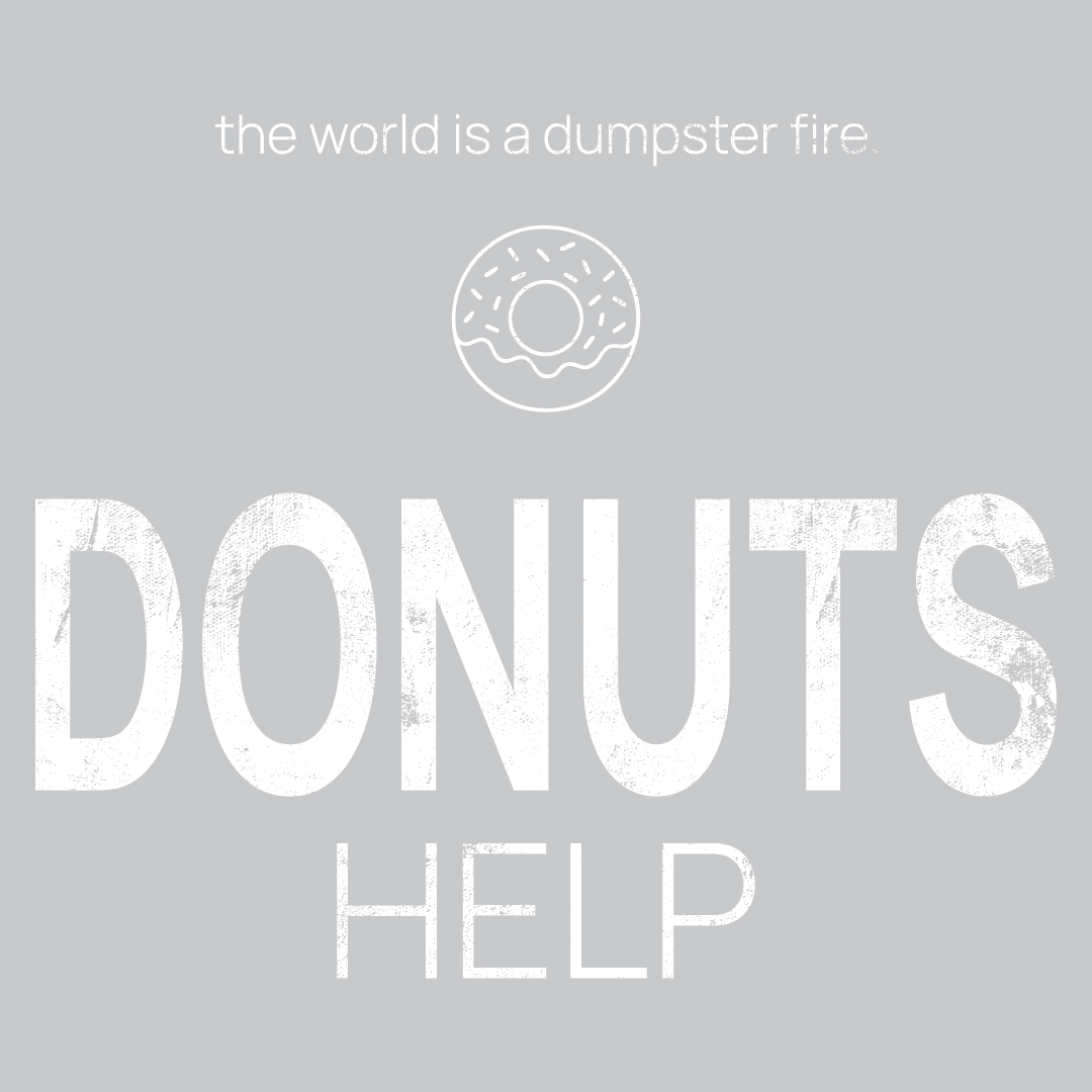 donut icon, followed by ‘DONUTS HELP' on a grey background with white text that says 'the world is a dumpster fire'