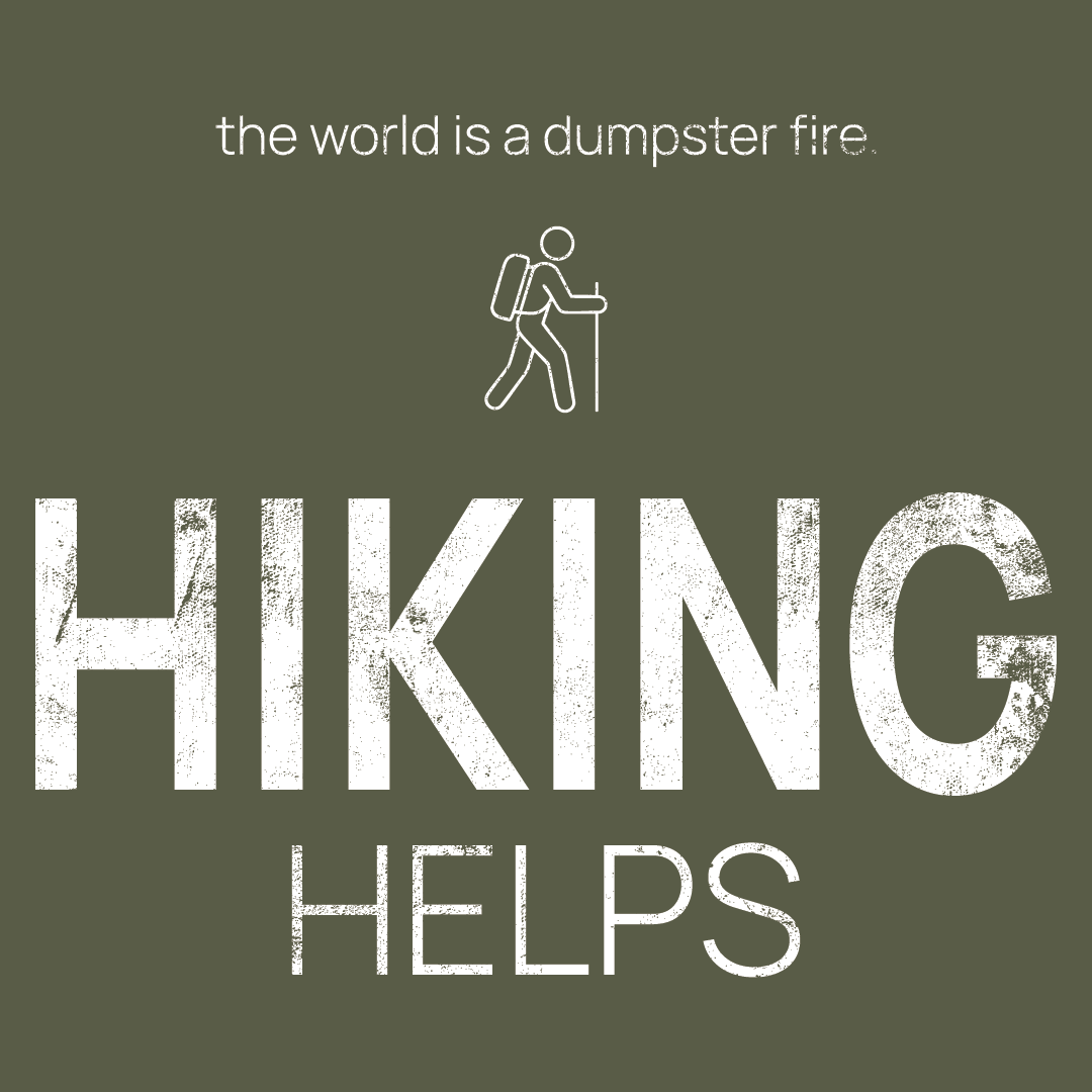 hiker icon, followed by ‘HIKING HELPS' on a military green background with white text that says 'the world is a dumpster fire'