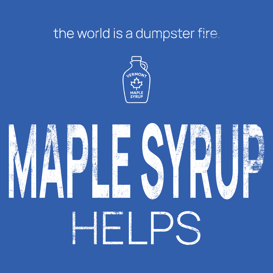 maple syrup bottle icon, followed by ‘MAPLE SYRUP HELPS' on a blue background with white text that says 'the world is a dumpster fire'